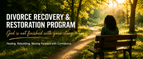 Divorce Recovery & Restoration 6-9 Week Program